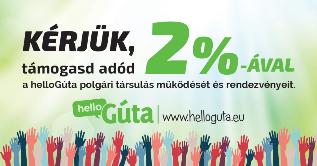 Kérjük támogasd adód 2 %-ával a helloGúta polgári társulás működését és rendezvényeit